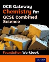 OCR Gateway GCSE Chemistry for Combined Science Workbook. Foundation