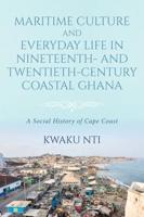 Maritime Culture and Everyday Life in Nineteenth- And Twentieth-Century Coastal Ghana