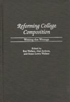 Reforming College Composition: Writing the Wrongs