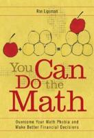 You Can Do the Math: Overcome Your Math Phobia and Make Better Financial Decisions