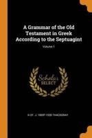 A Grammar of the Old Testament in Greek According to the Septuagint; Volume 1