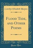 Flood Tide, and Other Poems (Classic Reprint)