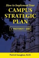 How To Implement Your Campus Strategic Plan: A Practitioner's Guide