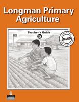 Longman Primary Agriculture. Teacher's Book for Primary 5