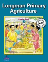 Longman Primary Agriculture. Pupil's Book for Primary 7