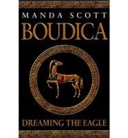 Dreaming the Eagle: A Novel of Boudica, the Warrior Queen