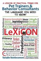 A Lexicon of Practical Terms for Pet Trainers & Behavior Consultants!: The language You Need to Know