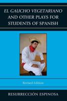 El gaucho vegetariano and Other Plays for Students of Spanish, Revised Edition
