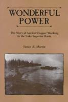 Wonderful Power: The Story of Ancient Copper Working in the Lake Superior Basin