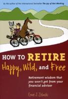 How to Retire Happy, Wild, and Free