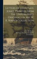Letters of John Paul Jones. Printed From the Unpublished Originals in Mr. W. K. Bixby's Collection