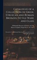 Catalogue of a Collection of Greek, Etruscan and Roman Bronzes, Fictile Ware and Glass