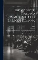 Codice Civile Italiano Commentato Con La Legge Romana