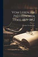 Vom Leben Am Preussischen Hofe, 1815-1852