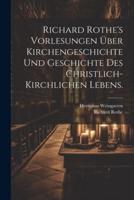 Richard Rothe's Vorlesungen Über Kirchengeschichte Und Geschichte Des Christlich-Kirchlichen Lebens.