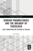 Serbian Paramilitaries and the Breakup of Yugoslavia