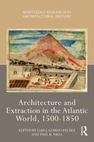 Architecture of Extraction in the Atlantic World, 1500-1850