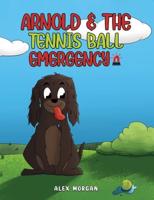 Arnold & The Tennis Ball Emergency