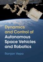 Dynamics and Control of Autonomous Space Vehicles and Robotics