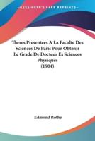 Theses Presentees A La Faculte Des Sciences De Paris Pour Obtenir Le Grade De Docteur Es Sciences Physiques (1904)