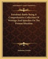 Freedom's Battle Being A Comprehensive Collection Of Writings And Speeches On The Present Situation
