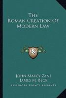 The Roman Creation Of Modern Law