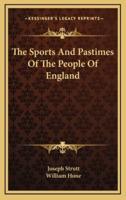 The Sports And Pastimes Of The People Of England