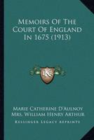 Memoirs Of The Court Of England In 1675 (1913)