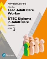 Apprenticeship Lead Adult Care Worker and BTEC Diploma in Adult Care Handbook + Activebook. Level 3
