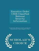 Executive Order 13526-Classified National Security Information - Scholar's Choice Edition