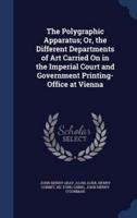 The Polygraphic Apparatus; Or, the Different Departments of Art Carried On in the Imperial Court and Government Printing-Office at Vienna