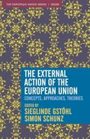 The External Action of the European Union : Concepts, Approaches, Theories