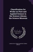 Classification for Works on Pure and Applied Science in the Science Library, the Science Museum