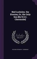 Ned Locksley, the Etonian; Or, the Only Son [By R.S.C. Chermside]