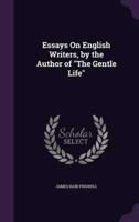 Essays On English Writers, by the Author of "The Gentle Life"
