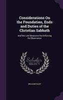 Considerations On the Foundation, Ends and Duties of the Christian Sabbath