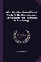 What Man Has Made of Mana Study of the Consequences of Platonism and Positivism in Psychology