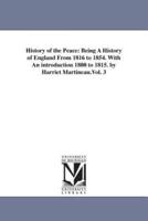 History of the Peace: Being A History of England From 1816 to 1854. With An introduction 1800 to 1815. by Harriet Martineau.Vol. 3