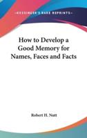 How to Develop a Good Memory for Names, Faces and Facts