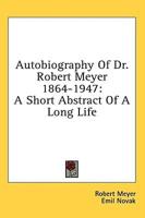 Autobiography of Dr. Robert Meyer 1864-1947