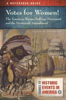 Votes for Women! The American Woman Suffrage Movement and the Nineteenth Amendment: A Reference Guide