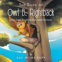 The Tales of Owl B. Rightback: God-Sized Truths in Kid-Sized Portions