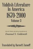 Yiddish Literature In America 1870-2000: Volume 3