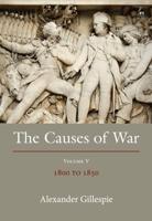 The Causes of War. Volume V 1800-1850