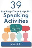 39 No-Prep/Low-Prep ESL Speaking Activities: For Teenagers and Adults