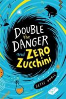 Double the Danger and Zero Zucchini