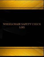 Wheel Chair Safety Check Log (Log Book, Journal - 125 Pgs, 8.5 X 11 Inches)