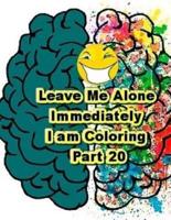Leave Me Alone Immediately I Am Coloring Part 20