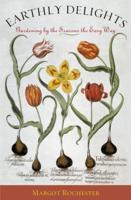 Earthly Delights: Gardening by the Seasons the Easy Way