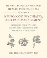Herbal Formularies for Health Professionals. Volume 4 Neurology, Psychiatry, and Pain Management, Including Cognitive and Neurologic Conditions and Emotional Conditions
